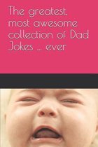 The greatest, most awesome collection of Dad Jokes ... ever