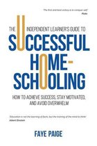 The Independent Learner's Guide to Successful Home-Schooling