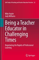Self-Study of Teaching and Teacher Education Practices 22 - Being a Teacher Educator in Challenging Times