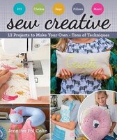 Sew Creative: 13 Projects to Make Your Own - Tons of Techniques