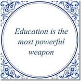 Tegeltje met standaard - Education is the most powerful weapon