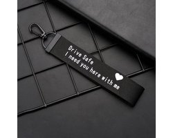 Sleutelhanger: Drive Safe, I Need You Here With Me - stof (zwart)