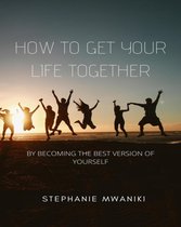 Self care 1 - How To Get Your Life Together