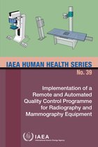 IAEA Human Health Series 39 - Implementation of a Remote and Automated Quality Control Programme for Radiography and Mammography Equipment