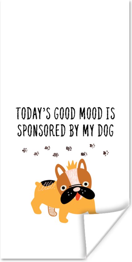 Poster Quotes - Honden - Spreuken - Today's good mood is sponsored by my dog - 20x40 cm