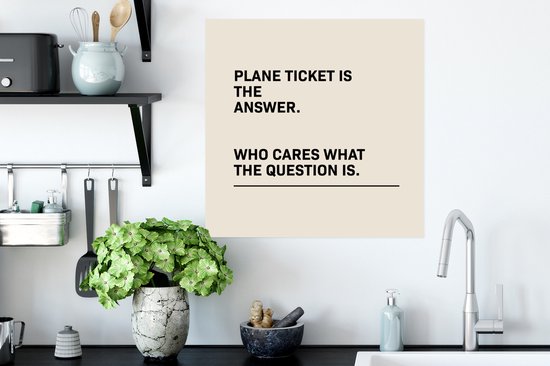 Affiche Proverbes - Citations - Le billet d'avion est la réponse - Peu importe la question - Avion - 50x50 cm