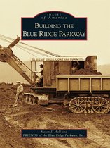 Images of America - Building the Blue Ridge Parkway