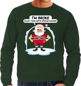 Foute Kersttrui / sweater - Im broke enjoy your fits spoiled kiddies - Kerst is duur - groen - heren - kerstkleding / kerst outfit S