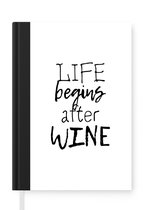 Notitieboek - Schrijfboek - Life begins after wine - Wijn - Wijndrinker - Borreltijd - Tekst - Spreuken - Notitieboekje klein - A5 formaat - Schrijfblok
