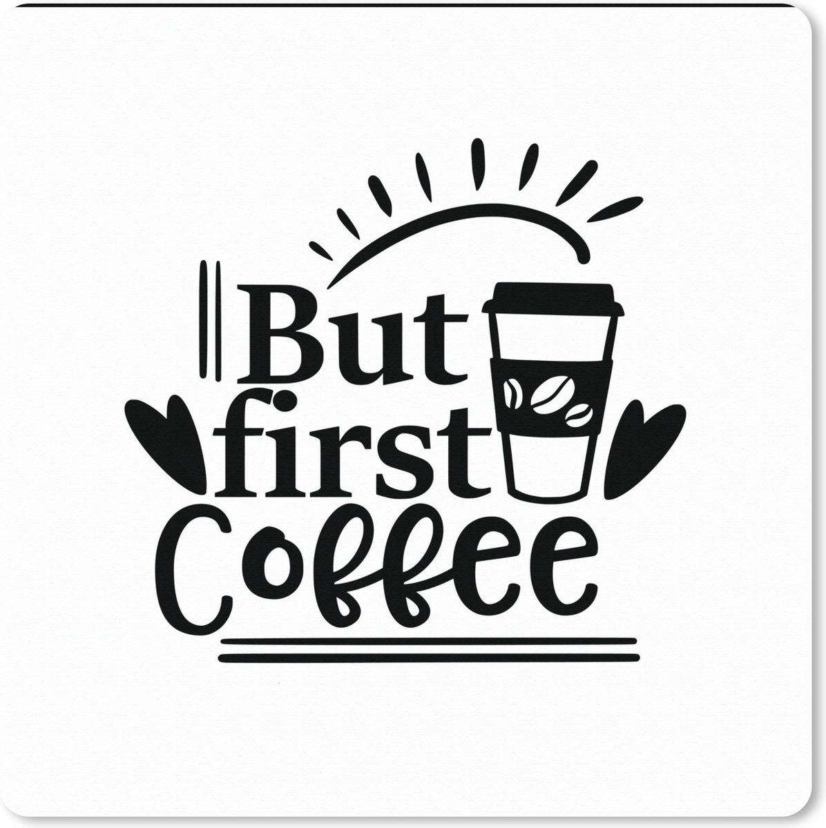 Muismat XXL 60x60 cm - Bureau onderlegger - Bureau mat Spreuken - But first coffee - Quotes - Koffie - Bureaumat - Gaming mousepad xl - Bureaulegger groot - Computer deskmat