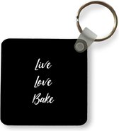 Sleutelhanger - Uitdeelcadeautjes - Quotes - Koken - Live Love Bake - Spreuken - Bakken - Plastic