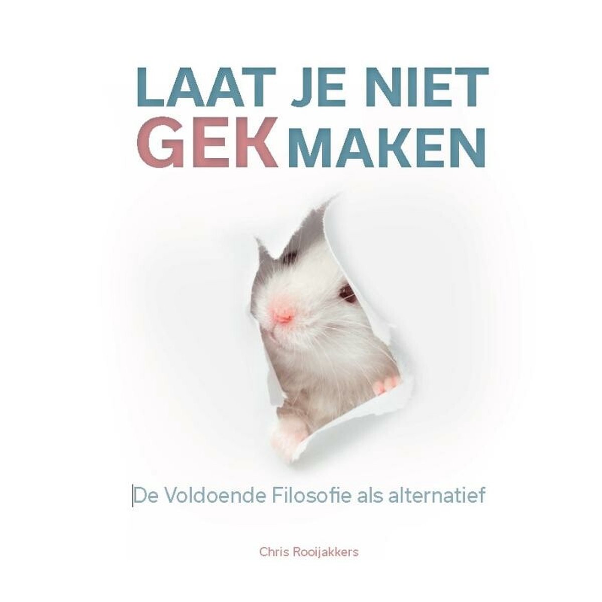 Laat je niet gek maken, Chris Rooijakkers, 9789078876342, Boeken