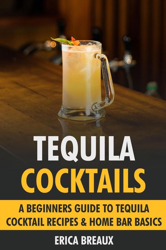 Tequila Cocktails A Beginners Guide to Tequila Cocktail Recipes & Home