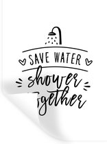 Muurstickers - Sticker Folie - Spreuken - Quotes - Save water shower together - Douche - 30x40 cm - Plakfolie - Muurstickers Kinderkamer - Zelfklevend Behang - Zelfklevend behangpapier - Stickerfolie