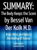 Summary: The Body Keeps the Score by Bessel Van Der Kolk M.D.