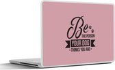 Laptop sticker - 12.3 inch - Quotes - Be the person your dog thinks you are - Hond - Spreuken - 30x22cm - Laptopstickers - Laptop skin - Cover