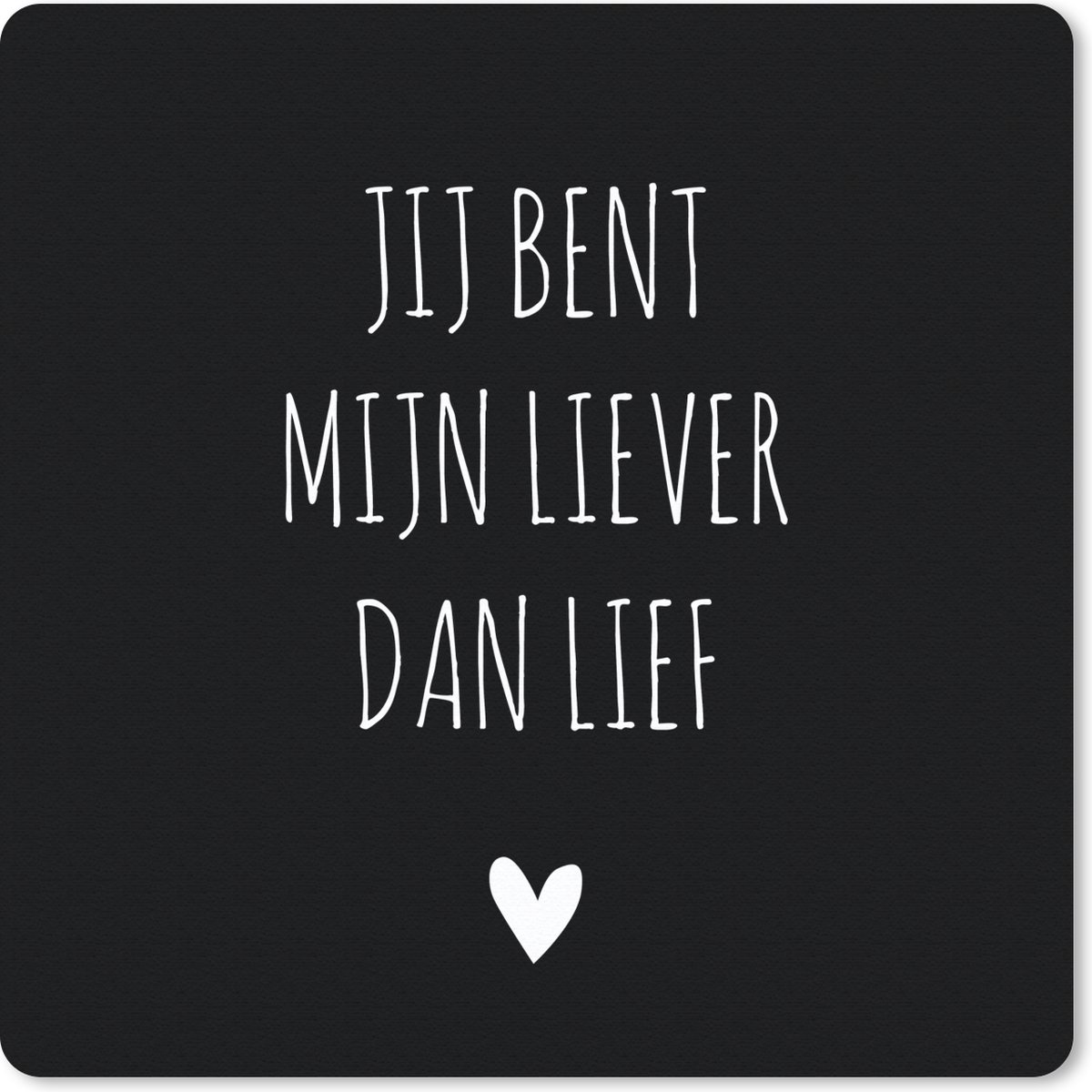 Muismat 20x20 cm - Mousepad Quotes - Jij bent mijn liever dan lief - Spreuken - Muismatten
