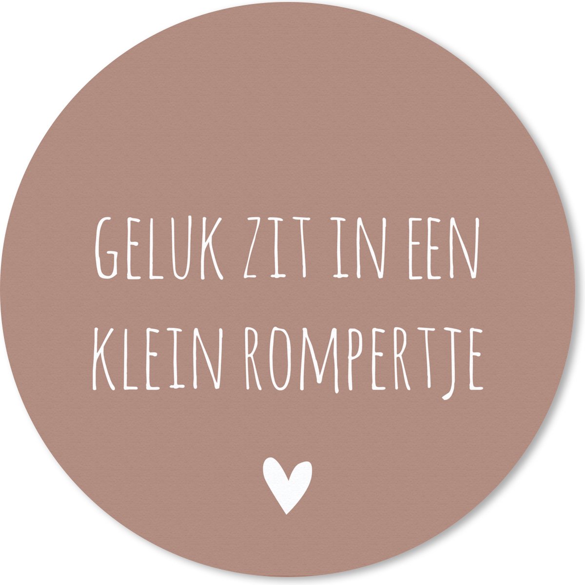 Muismat rond 50x50 cm - Mousepad Spreuken - Geluk zit in een klein rompertje - Quotes - Ronde muismatten