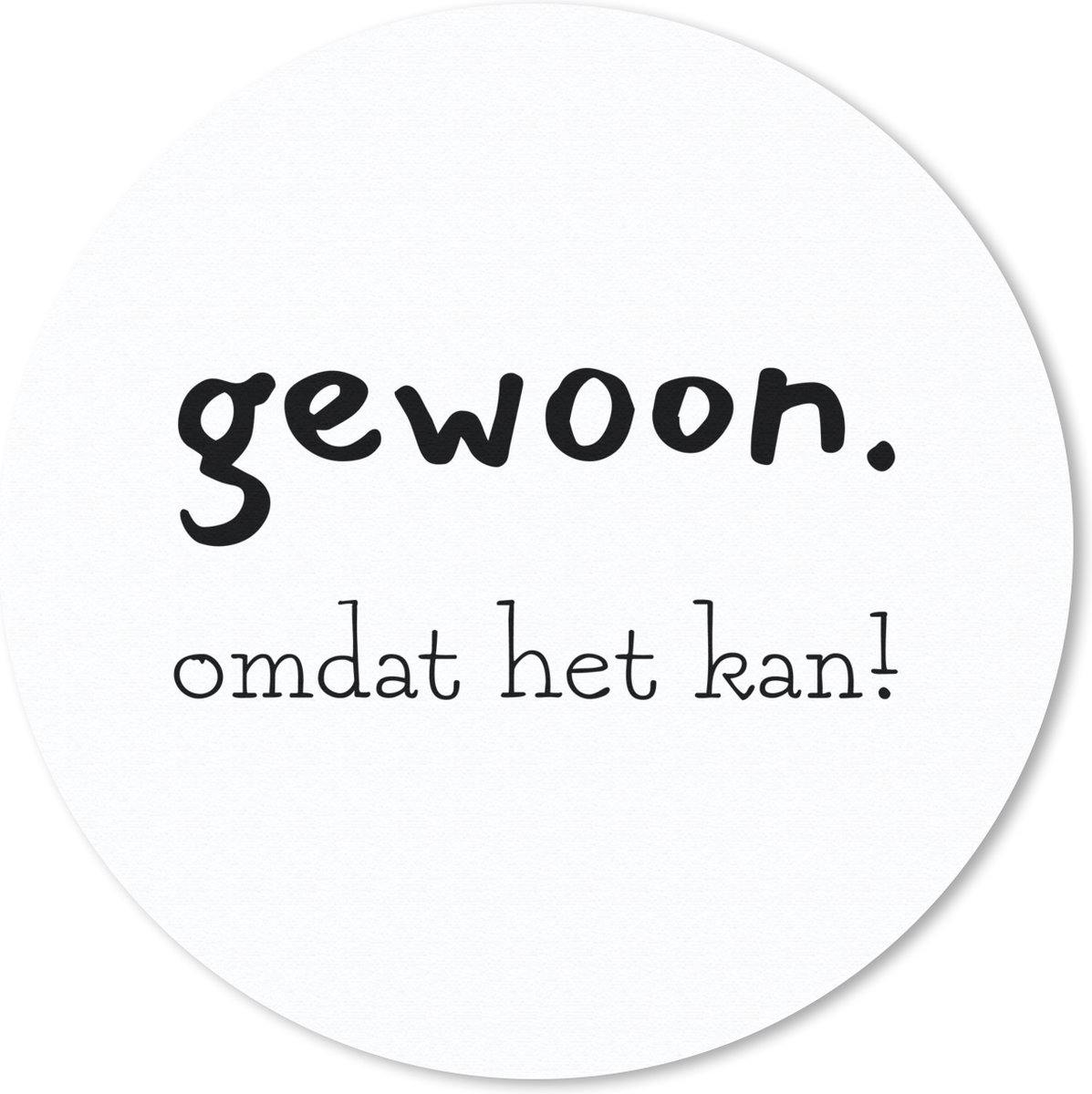 Muismat rond 40x40 cm - Mousepad Gewoon omdat het kan! - Spreuken - Quotes - Ronde muismatten