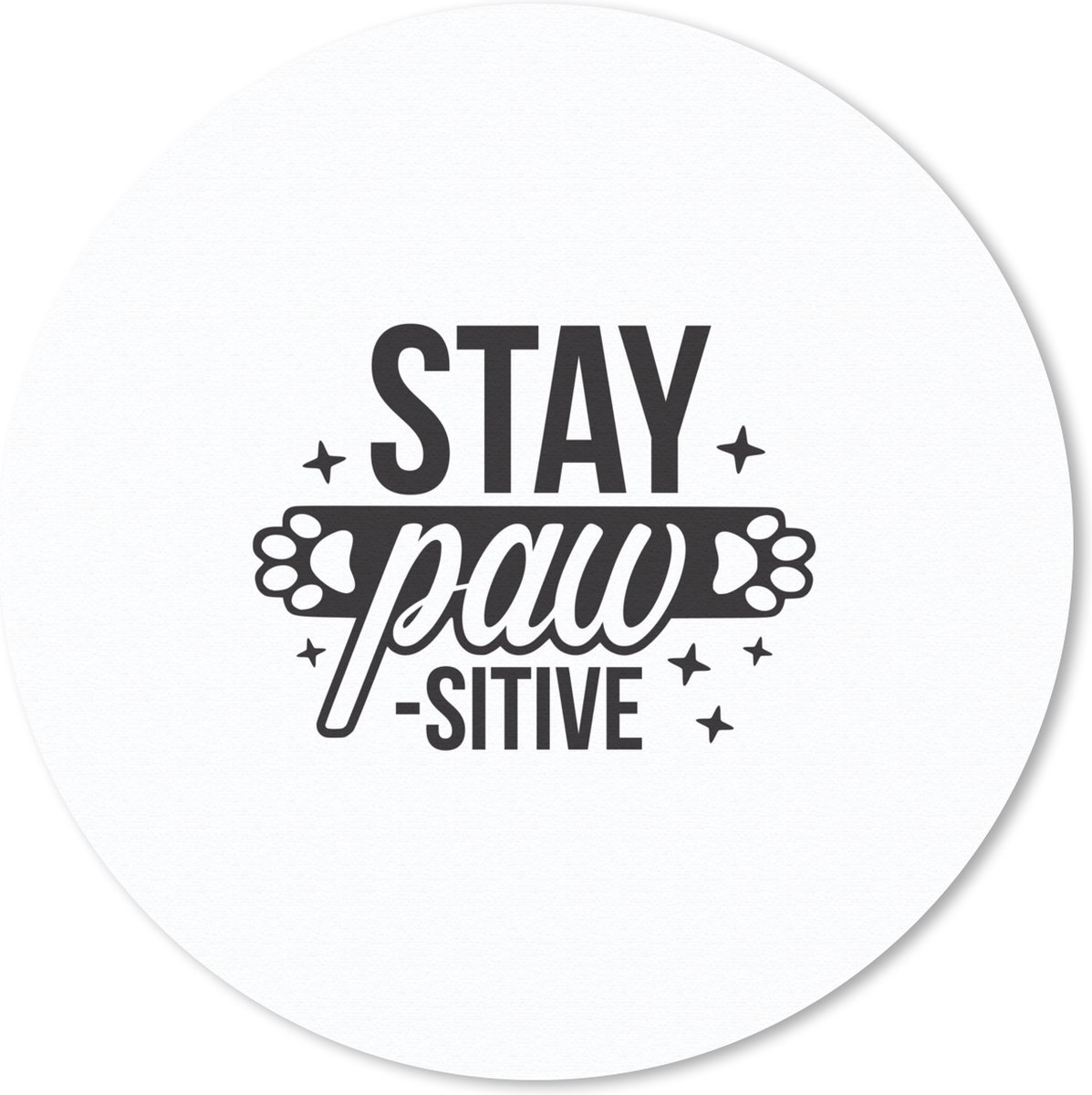 Muismat rond 50x50 cm - Mousepad Stay pawsitive - Quotes - Hond - Spreuken - Ronde muismatten