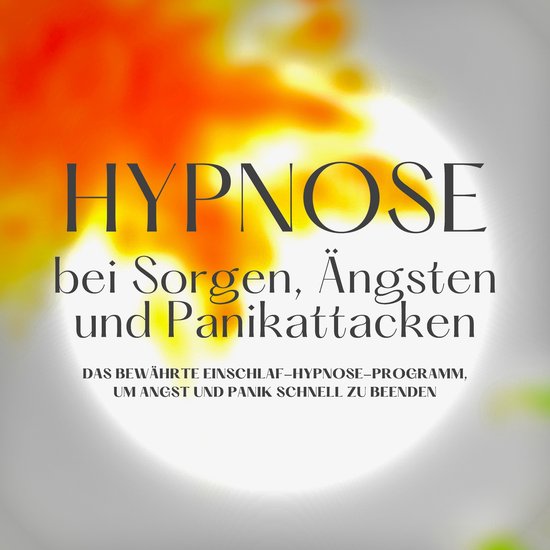Hypnose bei Sorgen, Ängsten und Panikattacken - cover