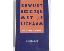 Bewust bezig zijn met je lichaam - Caluwé Jacques