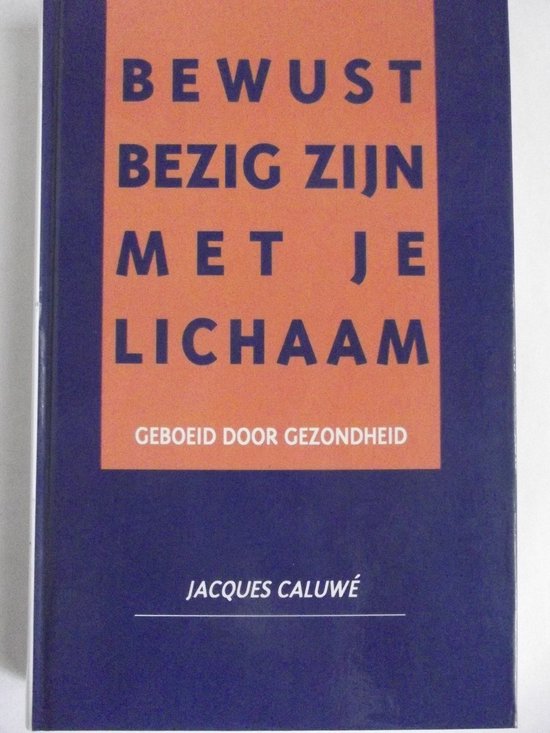 Bewust bezig zijn met je lichaam - Caluwé Jacques