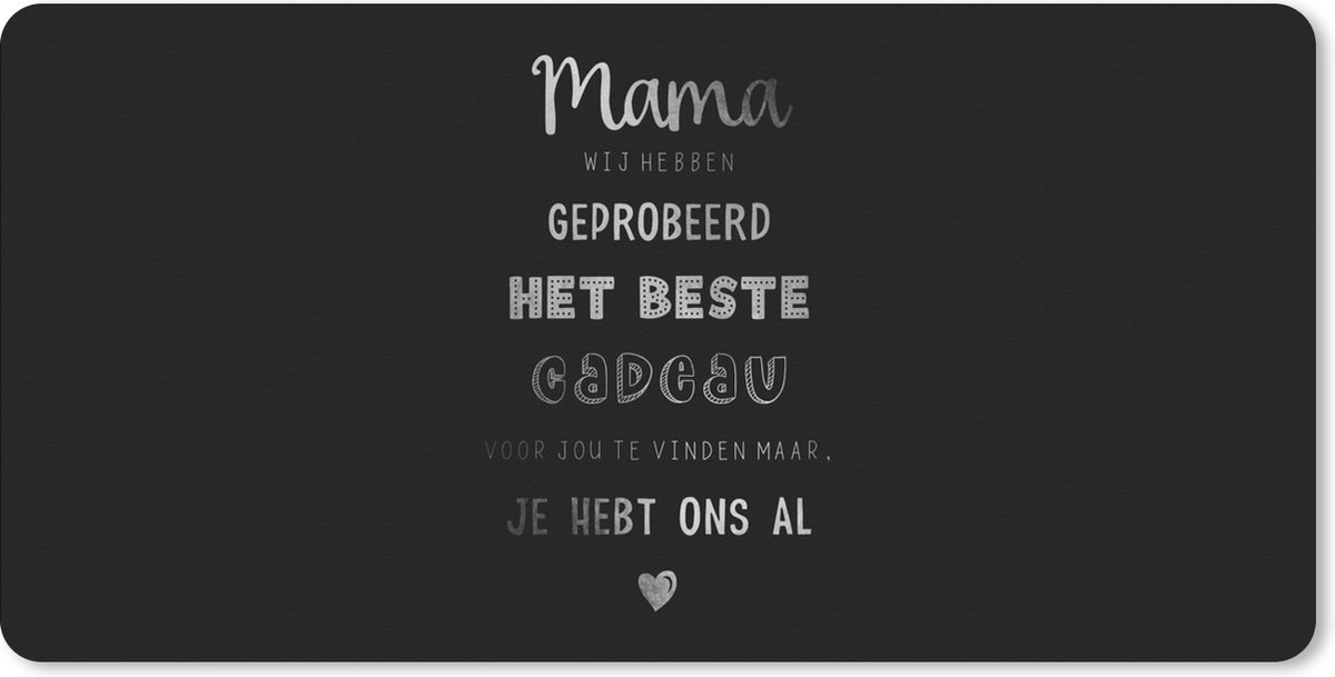 Muismat XXL 100x50 cm - Bureau onderlegger - Bureau mat Mama - Moeder - Quotes - Moederdag cadeau voor mama - zwart wit - Bureaumat - Gaming mousepad xl - Bureaulegger groot - Computer deskmat