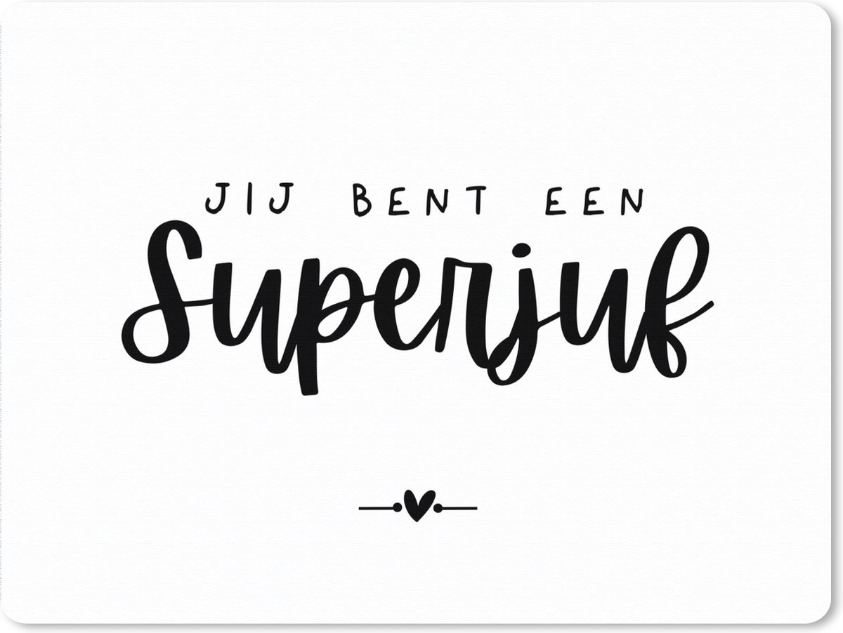Muismat XXL 80x60 cm - Bureau onderlegger - Bureau mat Jij bent een superjuf - Quotes - Juf - Spreuken - Bureaumat - Gaming mousepad xl - Bureaulegger groot - Computer deskmat