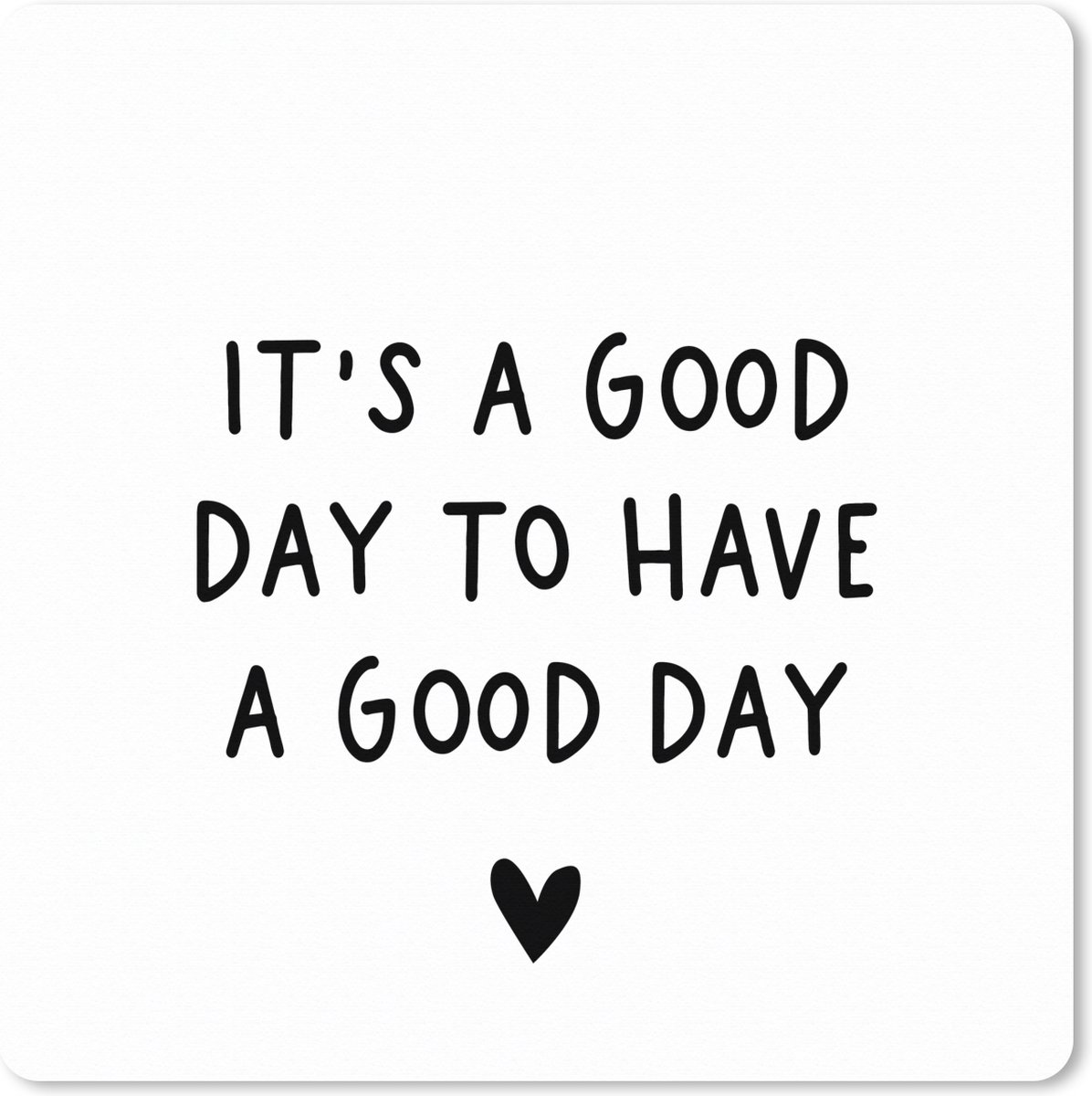 Muismat XXL 40x40 cm - Bureau onderlegger - Bureau mat Engelse quote "It's a good day to have a good day" met een hartje tegen een witte achtergrond - Bureaumat - Gaming mousepad xl - Bureaulegger groot - Computer deskmat