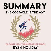 Summary – The Obstacle Is the Way: The Timeless Art of Turning Trials into Triumph.