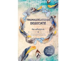 Traumagerelateerde dissociatie – Het zelfhulpboek: Hoe je stap voor stap je trauma kunt helen, het verleden loslaten en innerlijk geluk vinden – Inclusief de beste tips voor onmiddellijke hulp
