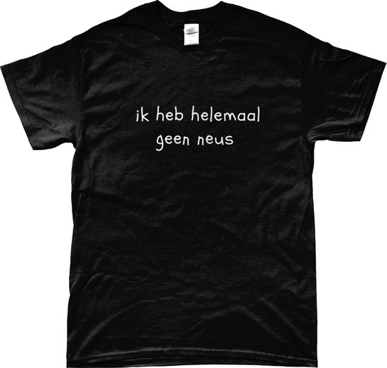Zwarte unisex t-shirt met de tekst 'ik heb helemaal geen neus' in witte letters.