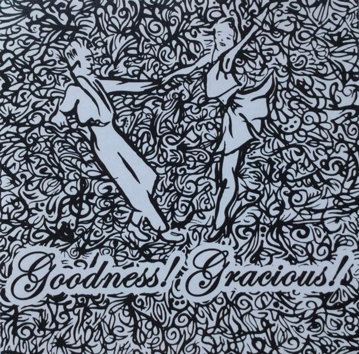 Goodness! Gracious!