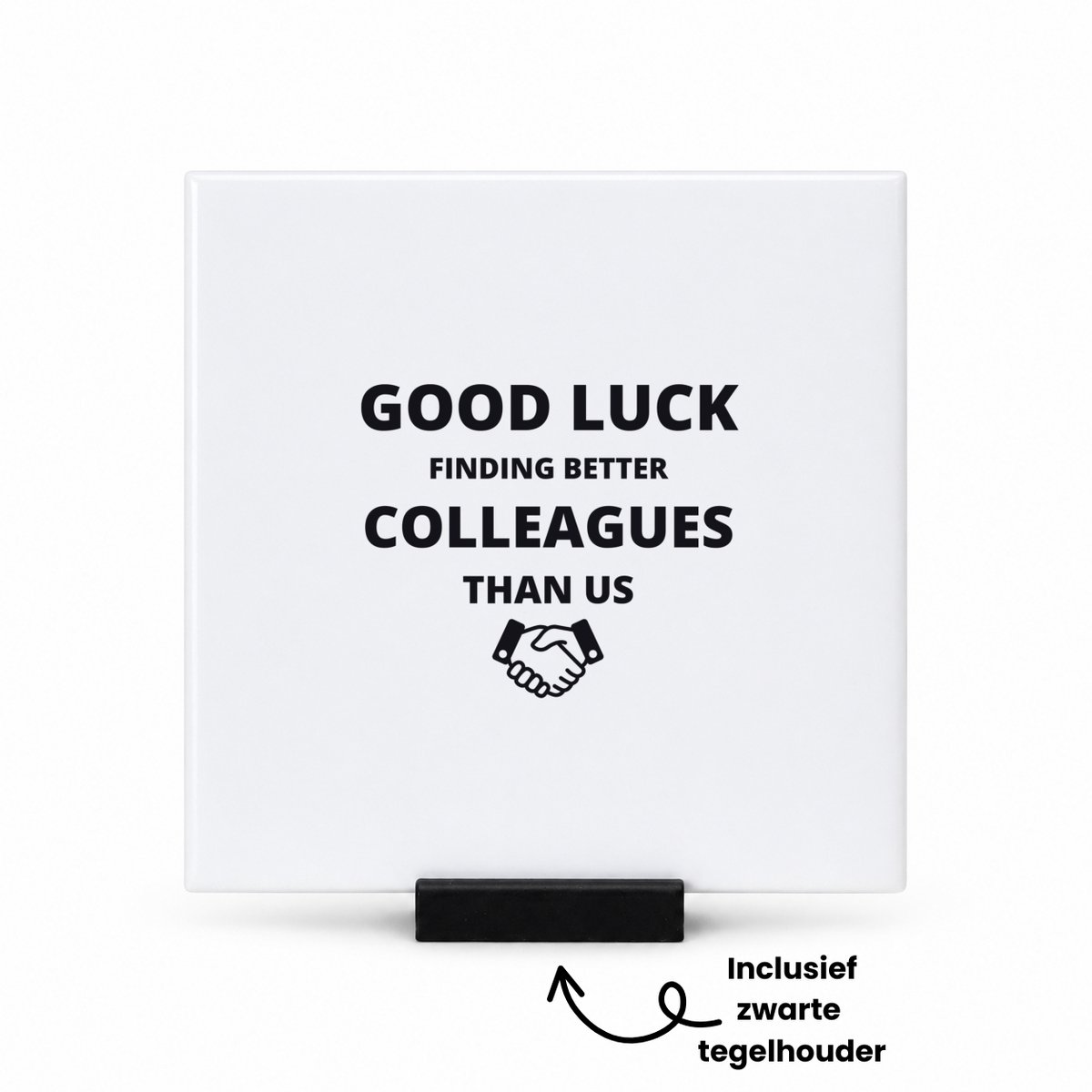Hacebo good luck finding better colleagues than us tegeltje met tegelhouder - Collega - cadeau collega - tegeltjes met tekst - cadeau - bedankt cadeau collega - spreuktegels - 10.8x10.8 CM Wit