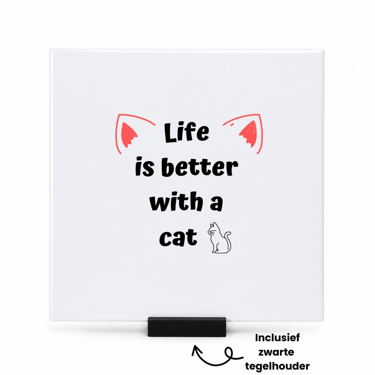 Hacebo life is better with a cat tegeltje met tegelhouder - Katten - katten liefhebbers - tegeltjes met tekst - verjaardag - cadeau - kado - geschenk - spreuktegels - 15x15 CM