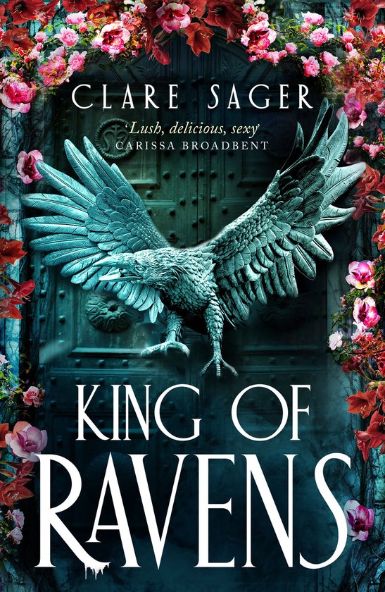 Couverture du livre 'King of Ravens' par Clare Sager, avec un aigle devant une poignée de porte, entouré de fleurs.
