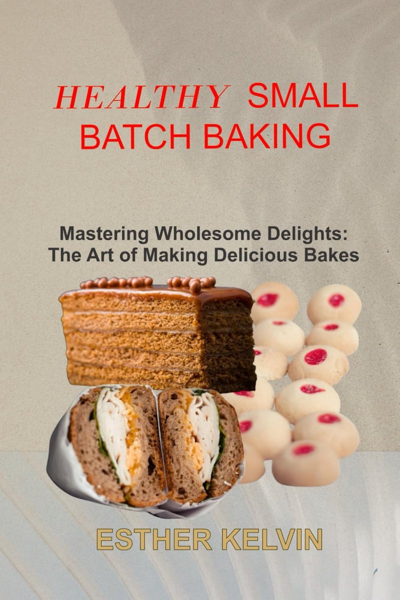 BAKING: Mastering Wholesome Delights: The Art of Making Delicious Bakes