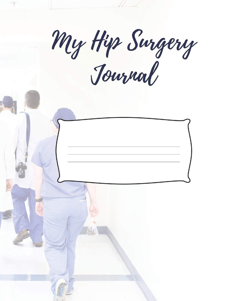 Hip Surgery Journal: A Get Well Soon Gift For Hip Replacement Surgery Patients 8x10 120 Pages