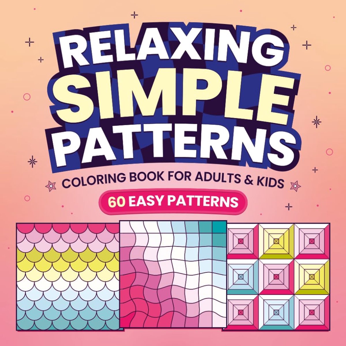 Simple Patterns Coloring Book: 60 Easy and Simple Pattern Designs, Relaxation for Adults and Kids
