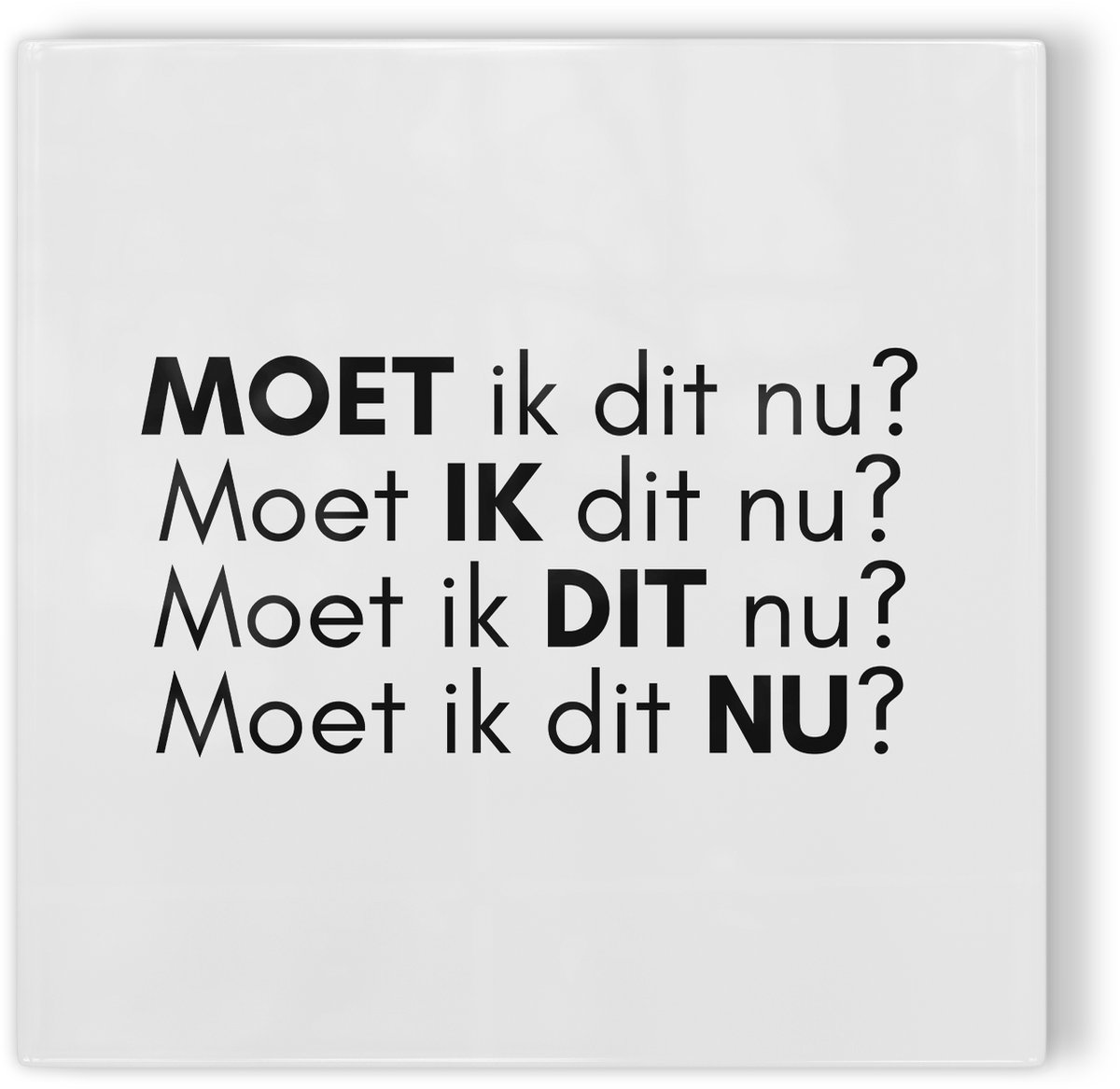 Tegeltje Moet ik dit nu? - wit zwart - tegeltje inspiratie - tegeltje met tekst