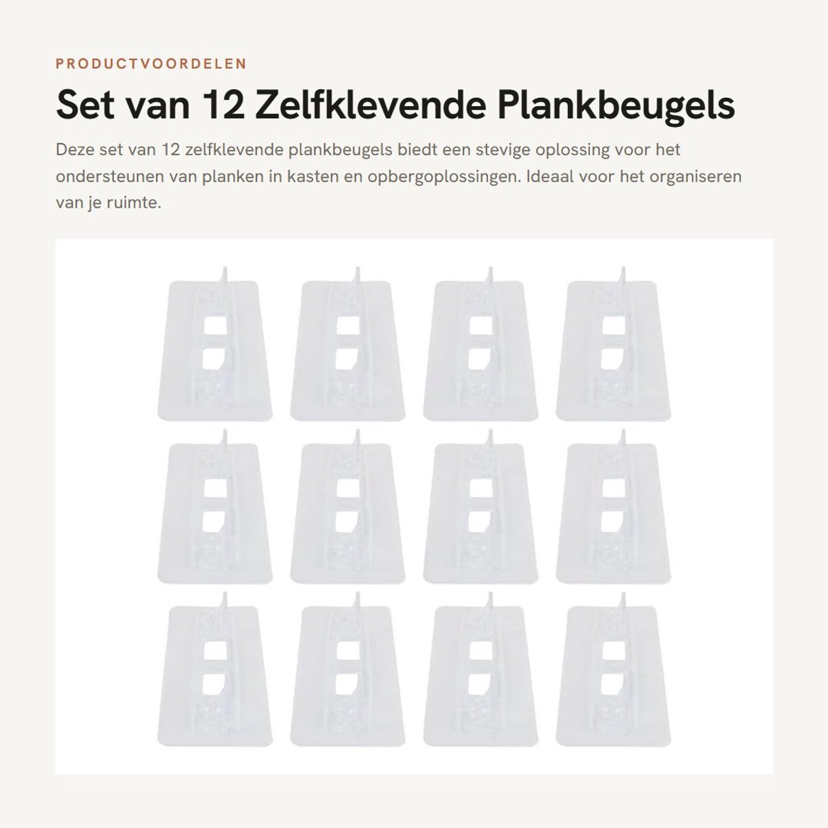 Dailygoods- Plankbeugels 12 Stuks - Zelfklevend - Schuifvast - Temperatuurbestendig - Veilig voor Kinderen/Huisdieren - 60 lb Draagvermogen - Planksteunen