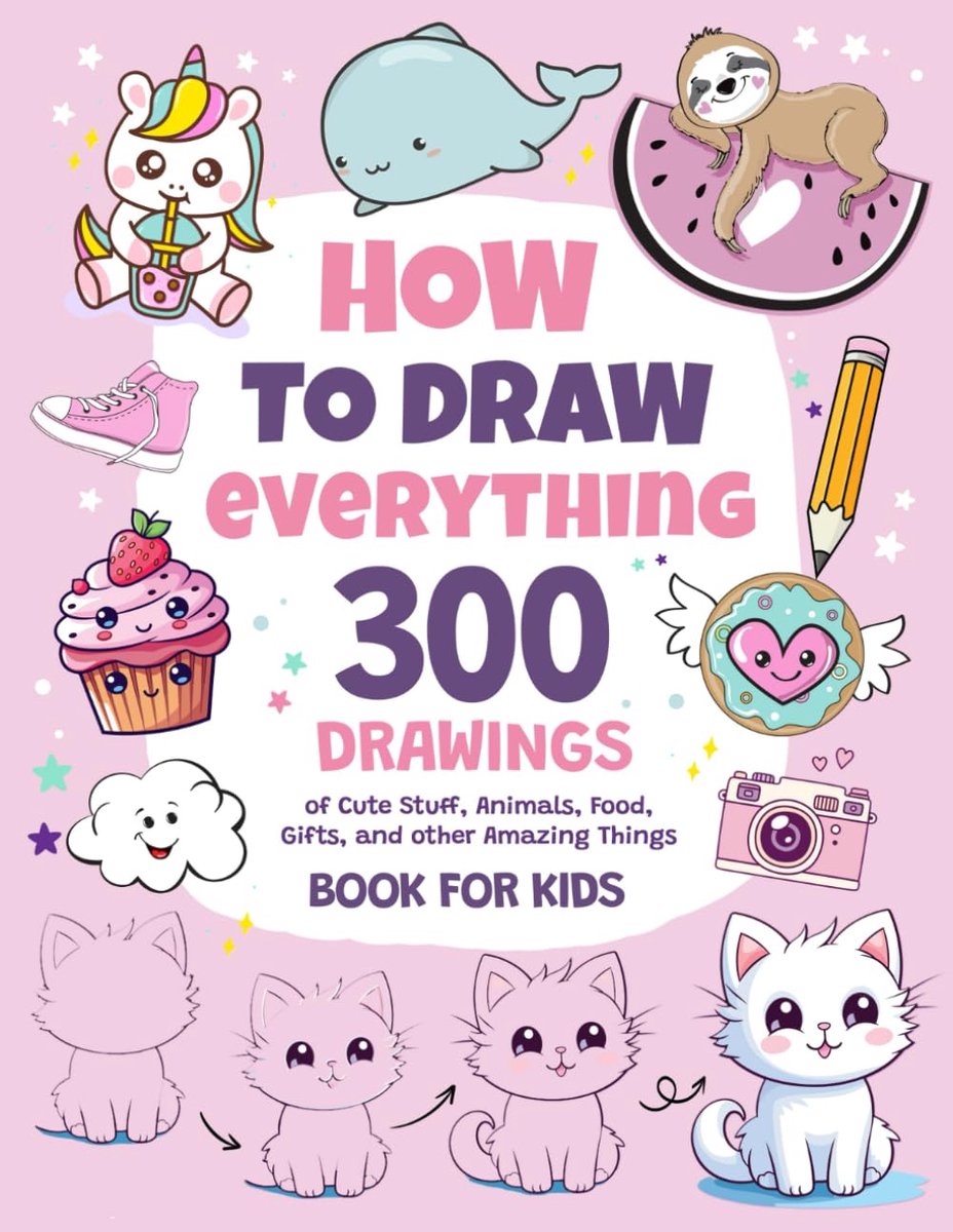 How To Draw Everything: 300 Drawings of Cute Stuff, Animals, Food, Gifts, and other Amazing Things - Book For Kids - ShopVlot
