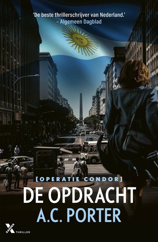 Boekomslag: De Opdracht A.C. Porter. Een straatbeeld van Buenos Aires met op de achtergrond de Argentijnse vlag en een obelisk. Quote: 'De beste thrillerschrijver van Nederland.'