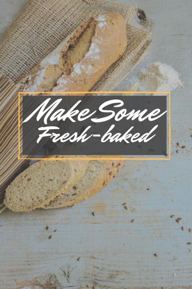 Some Fresh-Baked: French bread,enjoy with friends over a meal, journal, 6/9 110 pages