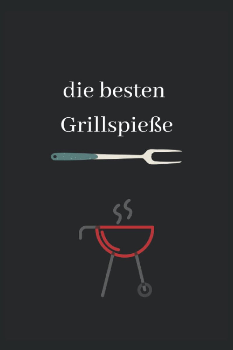 Die besten Grillspieße: blanko Notizbuch für deine besten Grillspieße, A5 Format, liniert, 120 Seiten