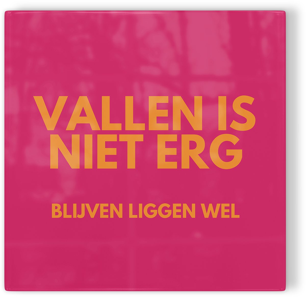 Tegeltje Vallen is niet erg, blijven liggen wel - roze oranje - tegeltje inspiratie - tegeltje met tekst
