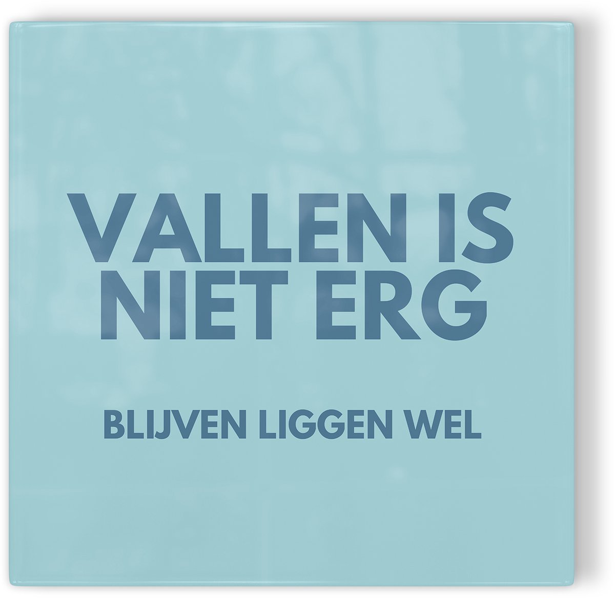Tegeltje Vallen is niet erg, blijven liggen wel - blauw - tegeltje inspiratie - tegeltje met tekst