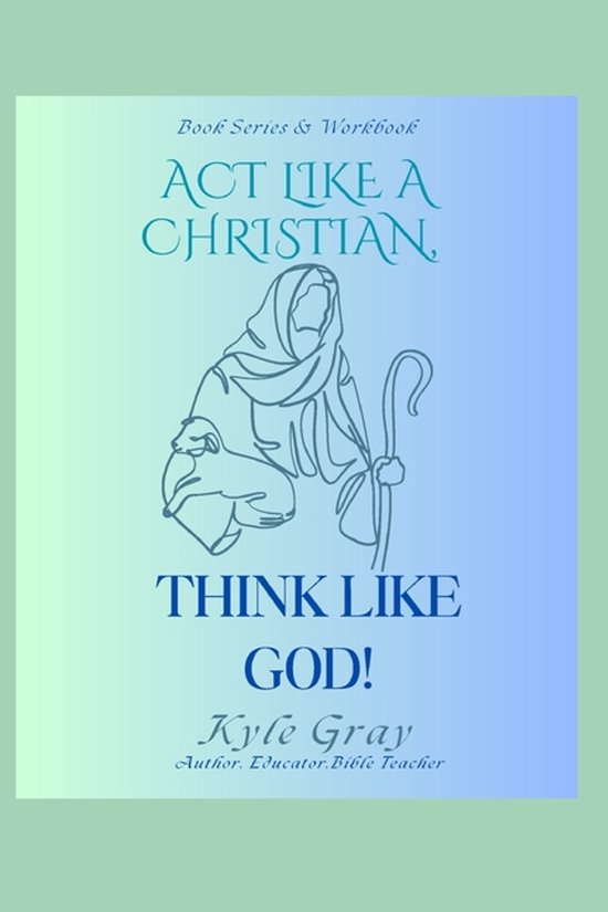 Boek "Act Like A Christian, Think Like God" met lijntekening van een herder met een schaap. Tekst in het blauw en groen.