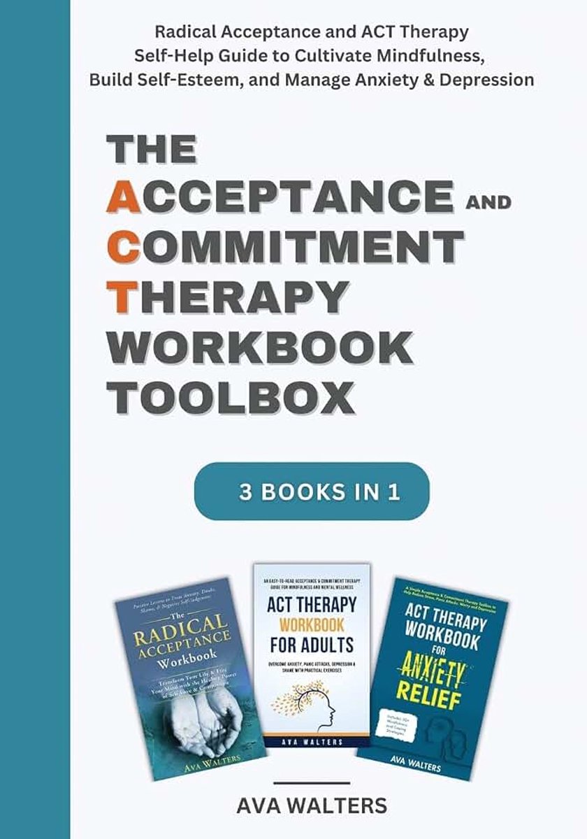 Acceptance and Commitment Therapy Workbook Toolbox: Radical Acceptance and ACT Therapy Self-Help Guide to Cultivate Mindfulness, Build Self-Esteem, and Manage Anxiety & Depression